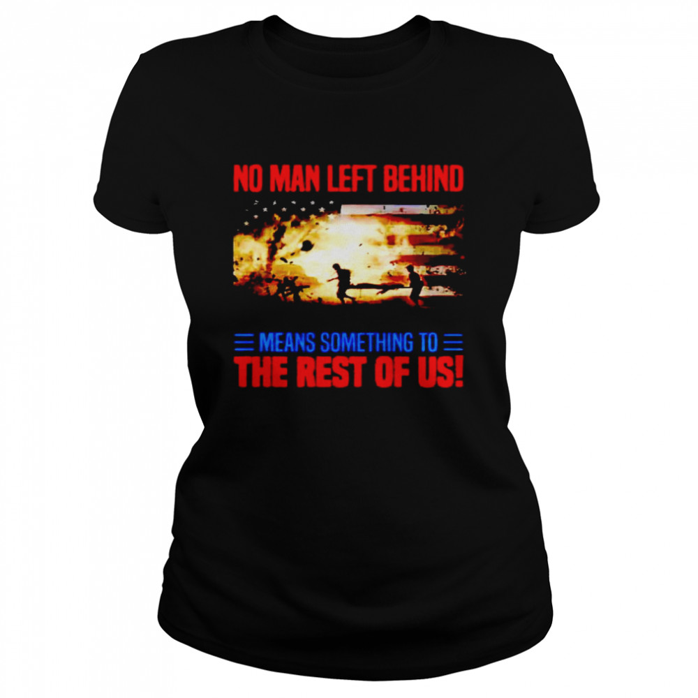 No man left behind means something to the rest of us shirt Classic Women's T-shirt