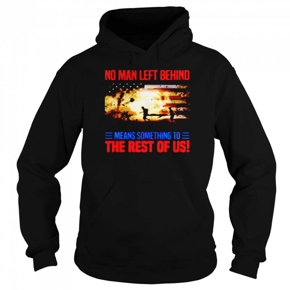 No man left behind means something to the rest of us shirt Unisex Hoodie