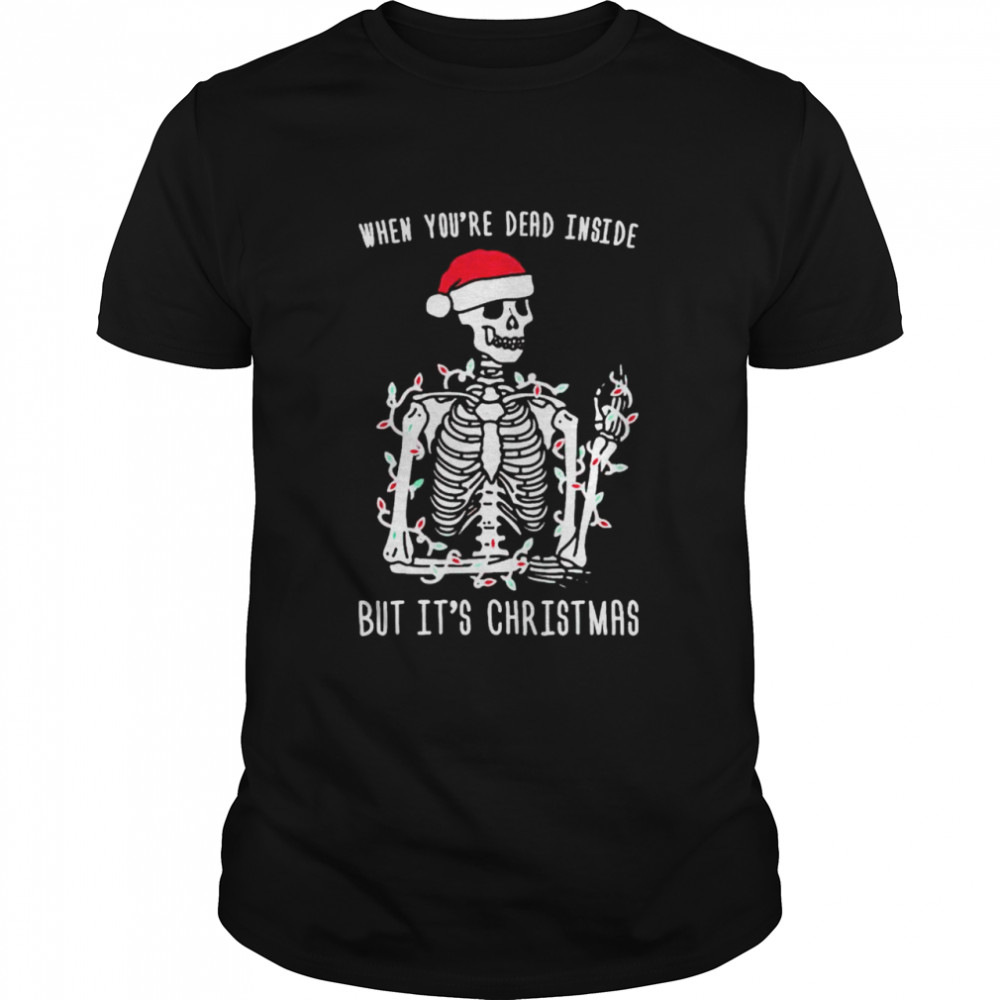 Skeleton when you’re dead inside but it’s Christmas shirt Classic Men's T-shirt