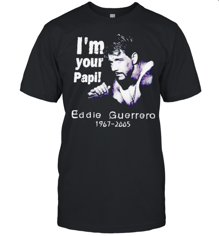 Eddie Guerrero I’m your papi shirt