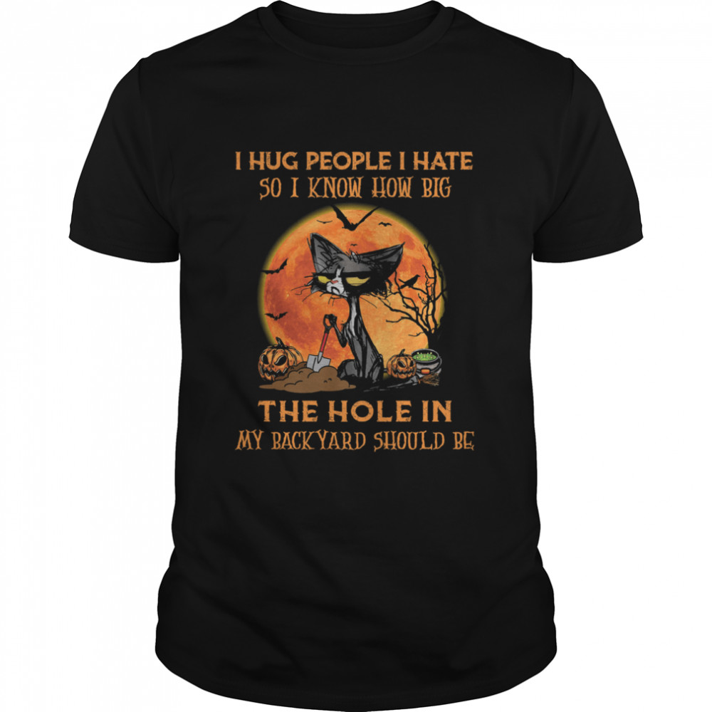 Black Cat I Hug People I Hate So I Know How Big The Hole In My Back Yard Should Be Halloween shirt Classic Men's T-shirt