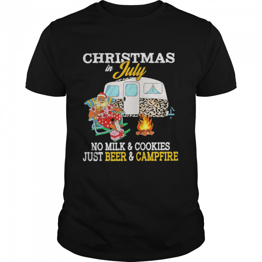 christmas in july no milk and cookies just beer and campfire shirt