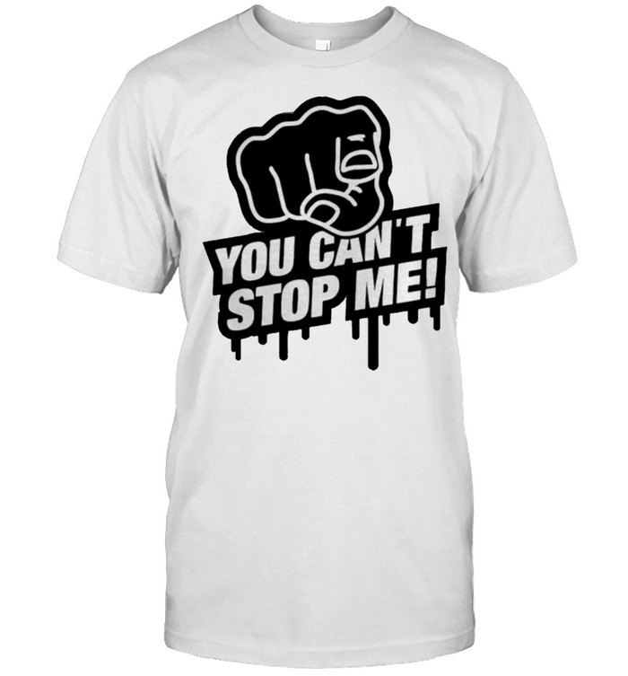 You can’t stop me shirt