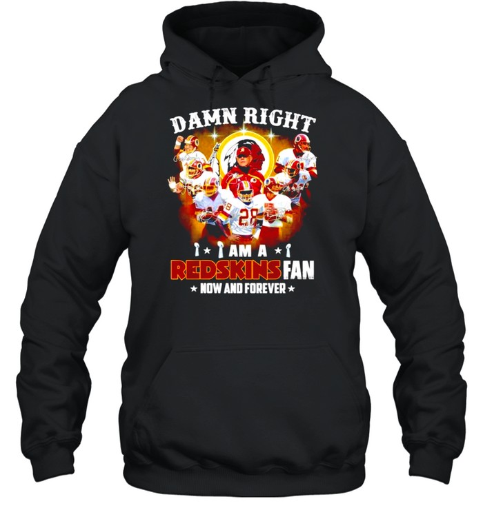 Damn right I am a Washington Redskins fan now and forever signatures T-shirt Unisex Hoodie