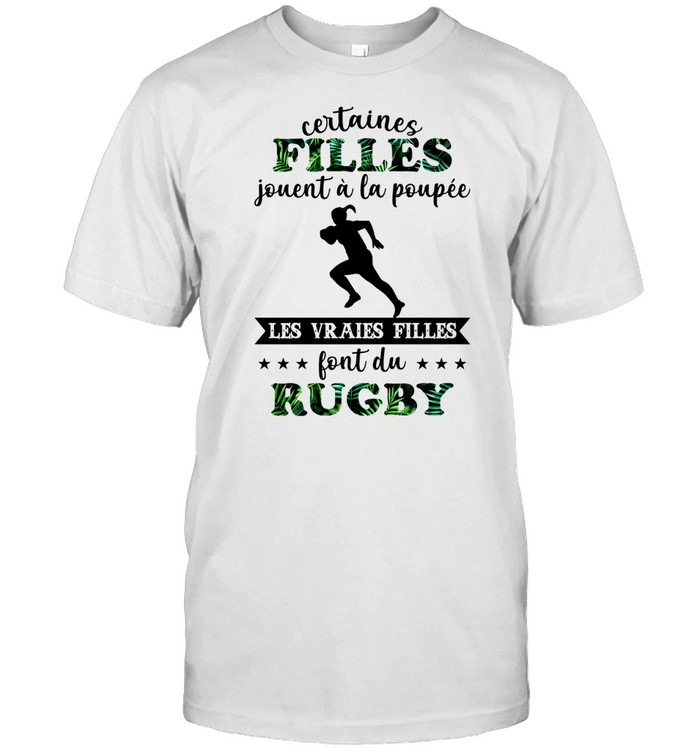 Certaines filles jouent a la poupee les vraies filles font du rugby shirt Classic Men's T-shirt