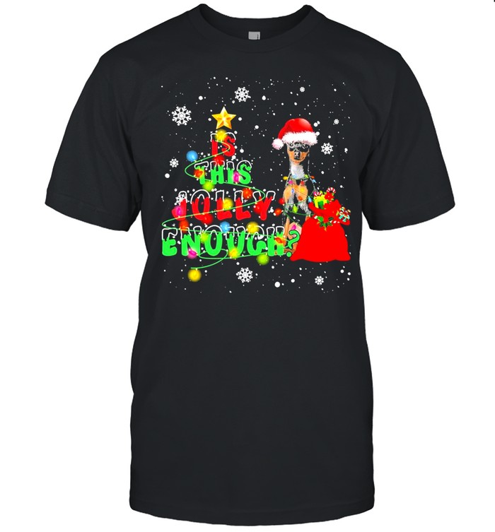 is This Jolly Enough Merry Christmas Miniature Pinscher shirt