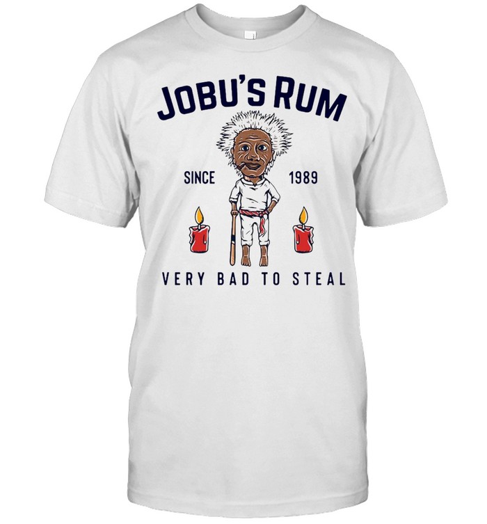 Jobu’s Rum Since 1989 Very Bad To Steal T-shirt