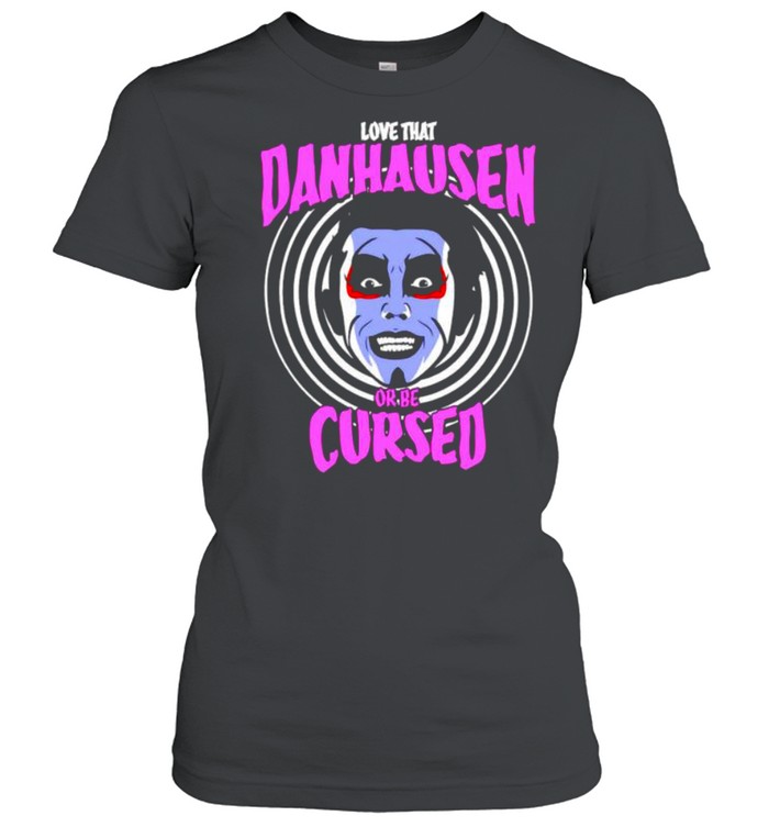 Love that Danhausen Hypnotize or be Cursed shirt Classic Women's T-shirt