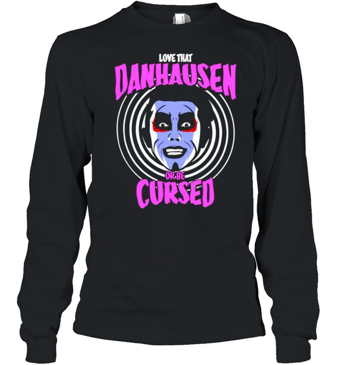 Love that Danhausen Hypnotize or be Cursed shirt Long Sleeved T-shirt