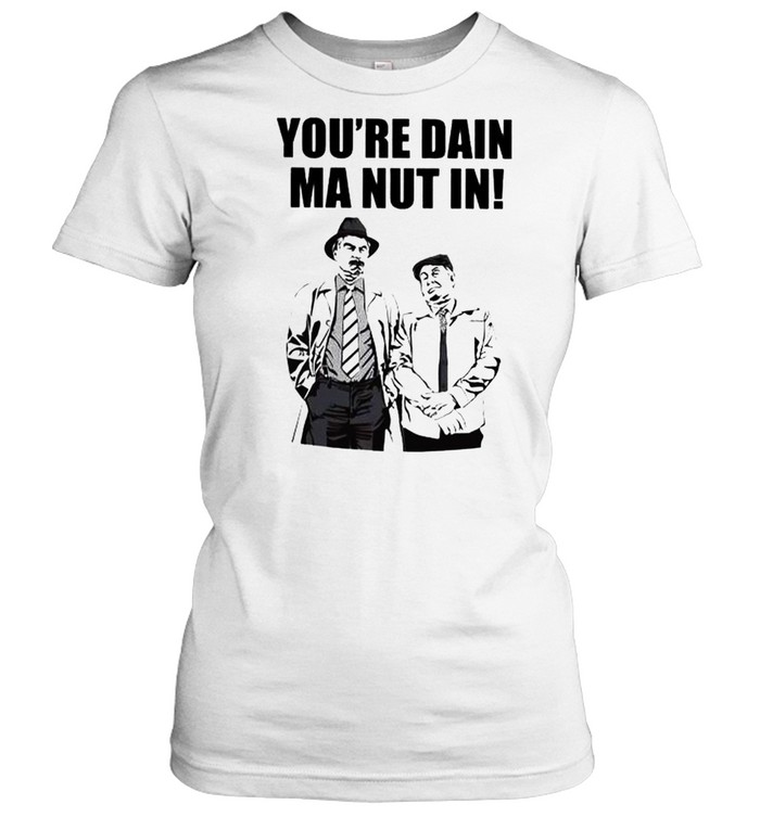 Still Game Merchandise you’re dain ma nut in shirt Classic Women's T-shirt