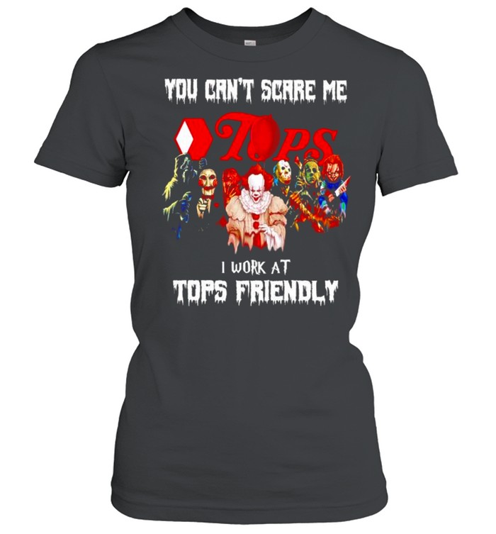 Horror Halloween you can’t scare me I work at Tops Friendly shirt Classic Women's T-shirt