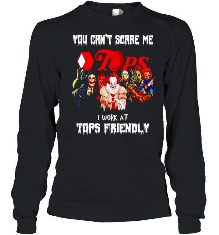 Horror Halloween you can’t scare me I work at Tops Friendly shirt Long Sleeved T-shirt
