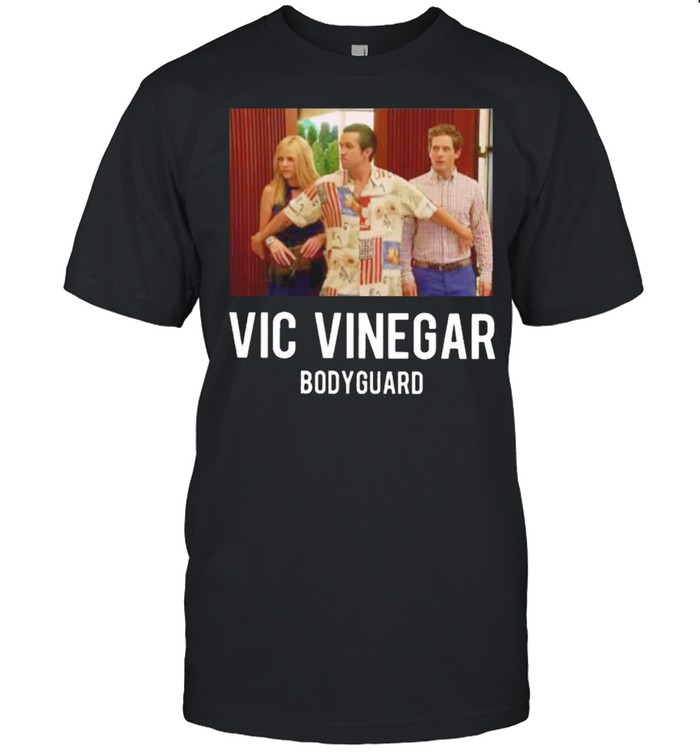 Vic Vinegar bodyguard shirt