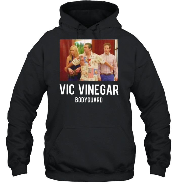 Vic Vinegar bodyguard shirt Unisex Hoodie