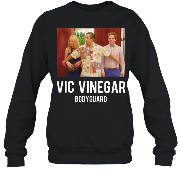 Vic Vinegar bodyguard shirt Unisex Sweatshirt