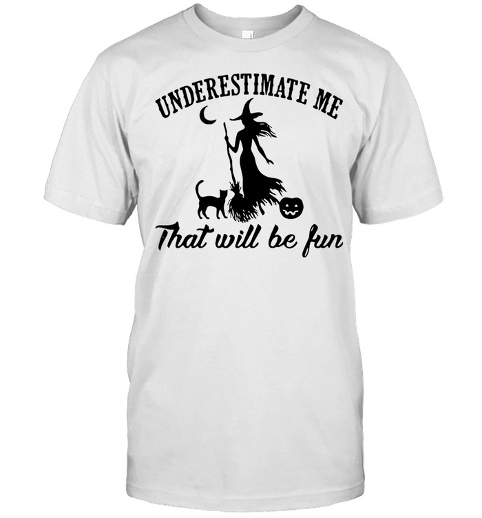 Witch And Cat Underestimate Me That Will Be Fun Halloween  Classic Men's T-shirt