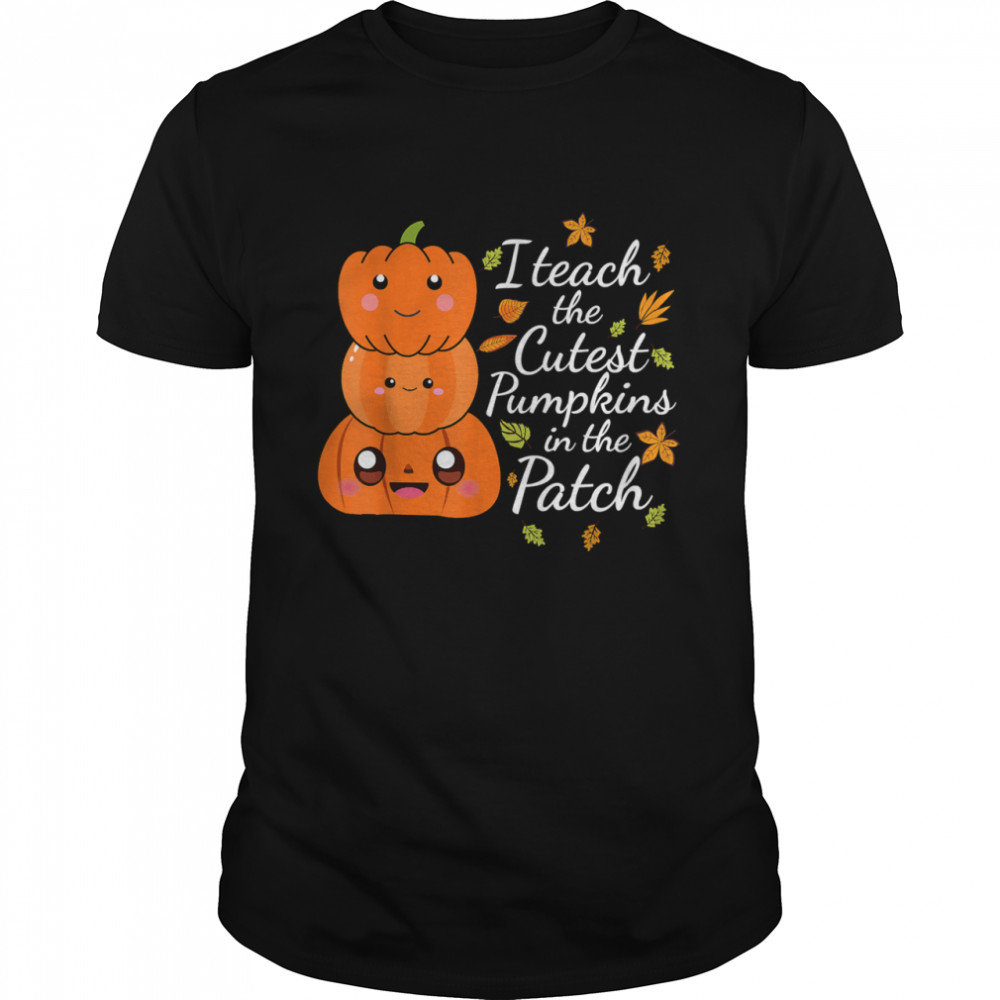 2021 I Teach The Cutest Pumpkins In The Patch Teacher Fall Season shirt Classic Men's T-shirt