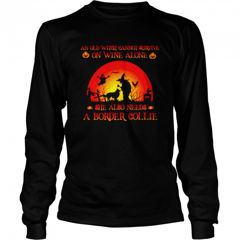 An old witch cannot survive on wine alone she also needs a border collie Halloween shirt Long Sleeved T-shirt