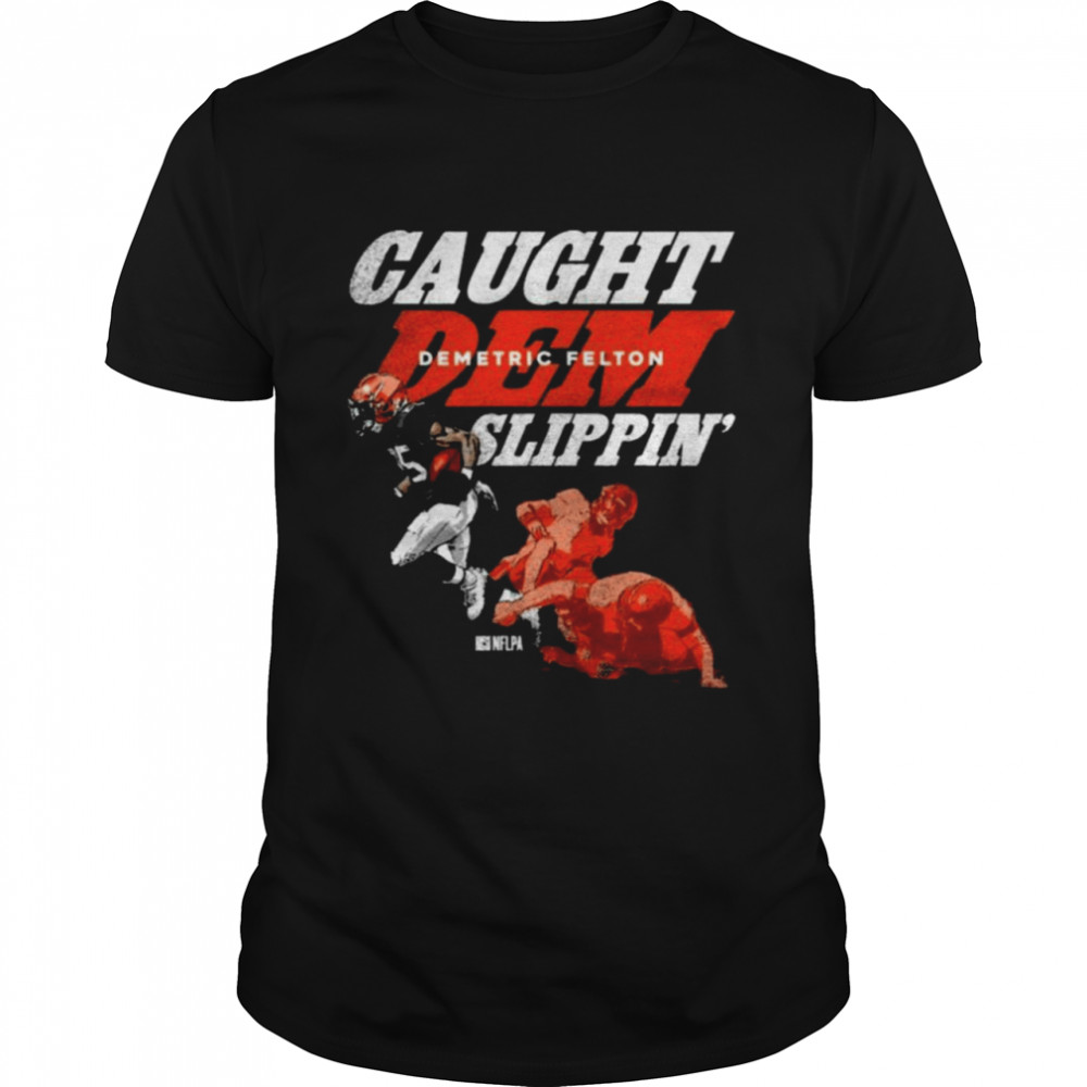 Demetric Felton Cleveland Browns Caught Dem Slippin’  Classic Men's T-shirt