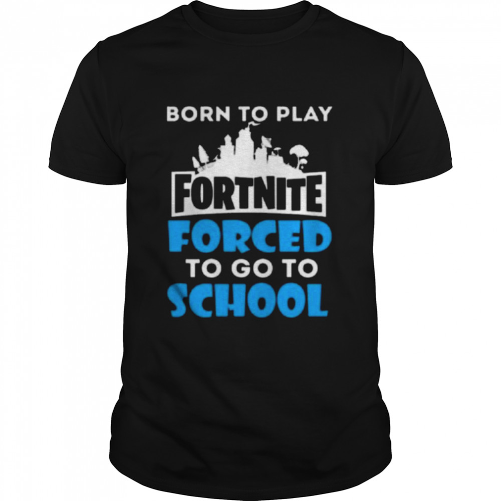 Born To Play Fortnite Forced To Go To School  Classic Men's T-shirt