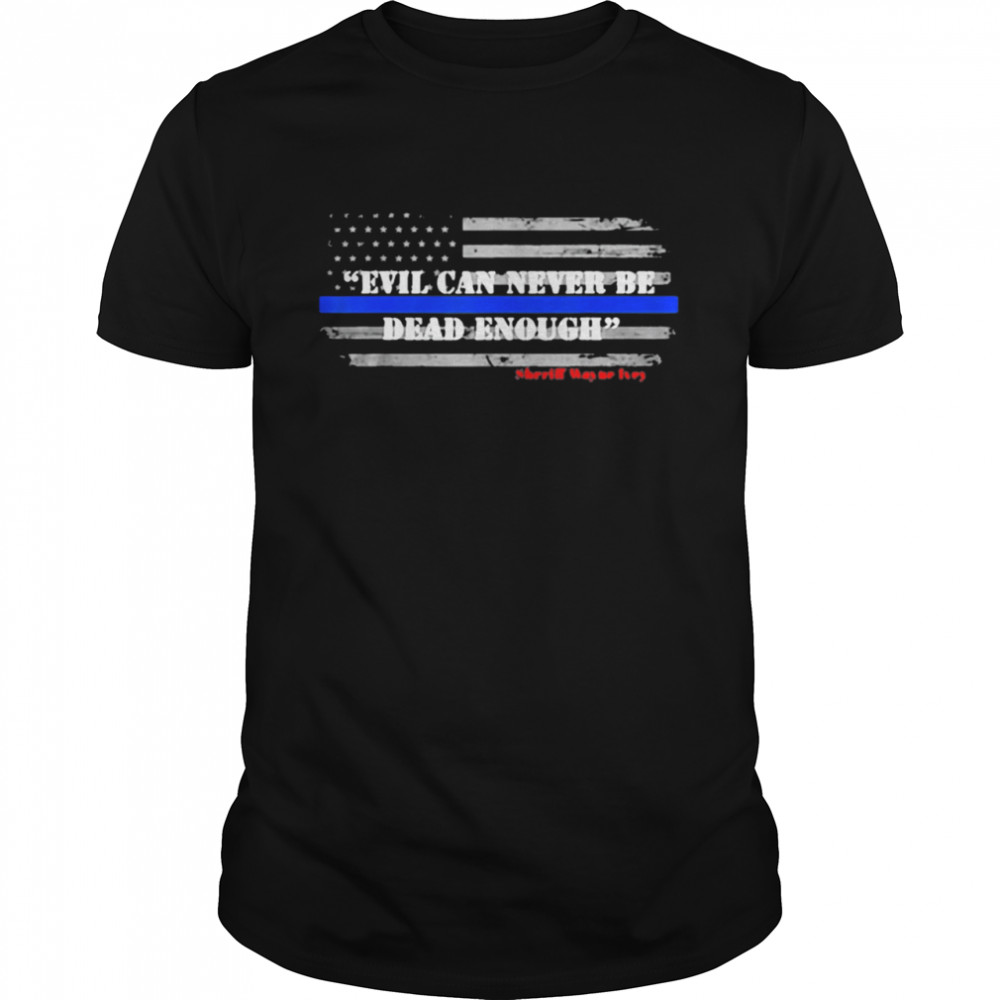 Evil Can Never Be Dead Enough 2021 shirt