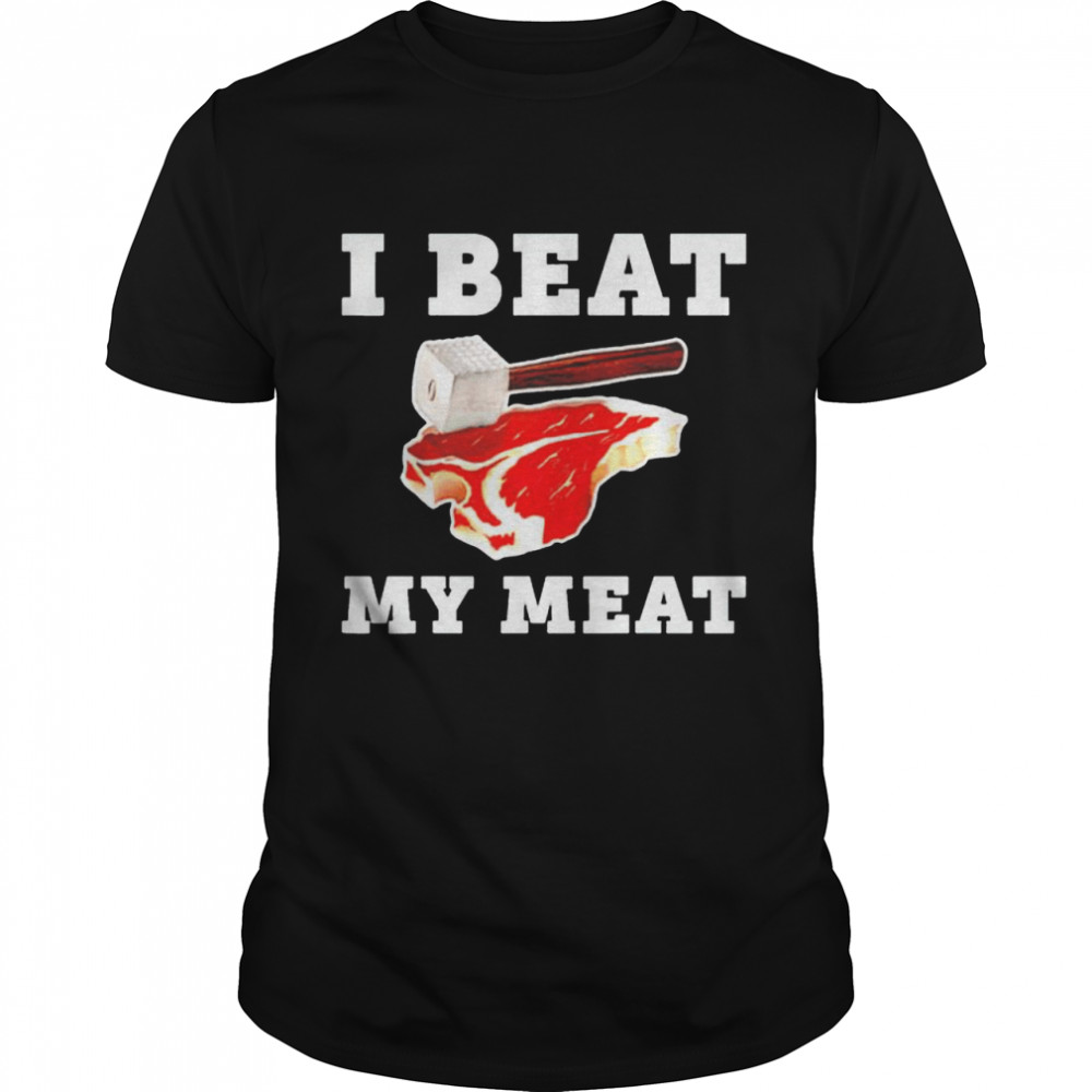 I beat my meat shirt