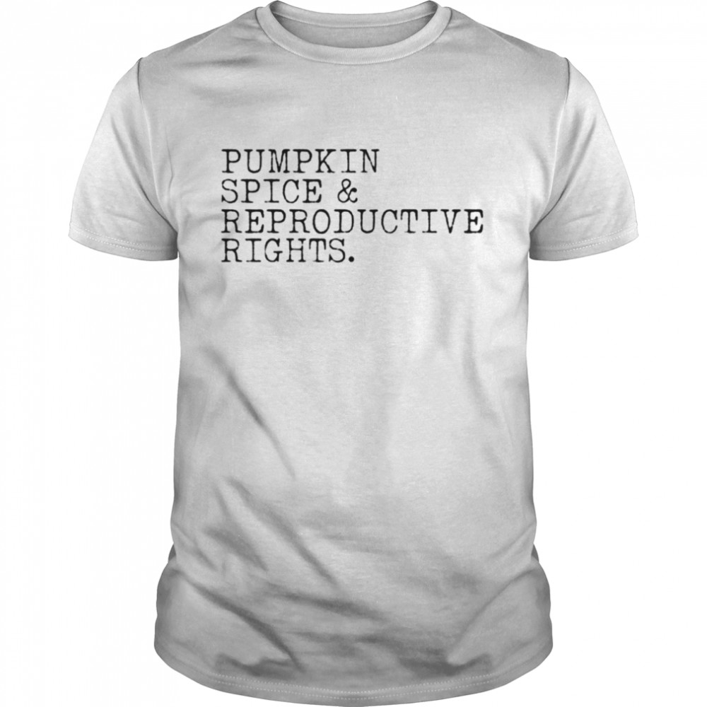 Pumpkin spice and reproductive rights T-shirt