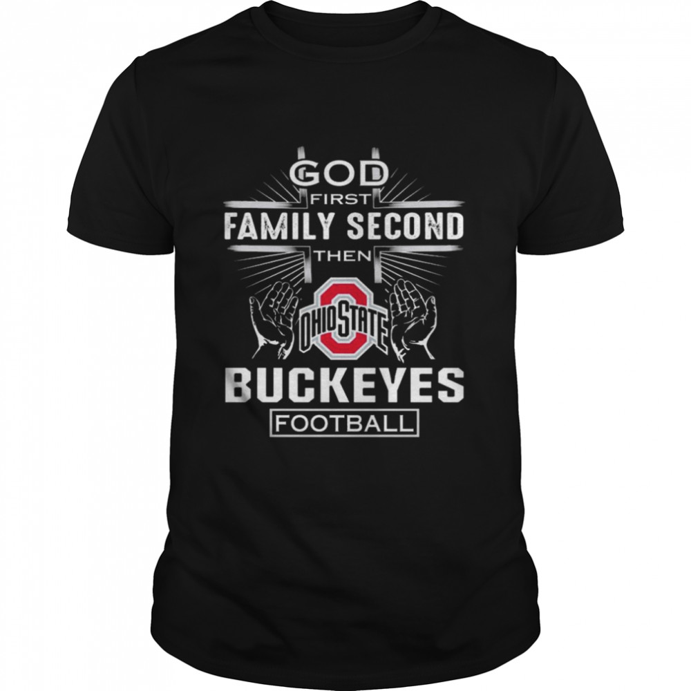 God First Family Second then Ohio State Buckeyes Football 2021 shirt