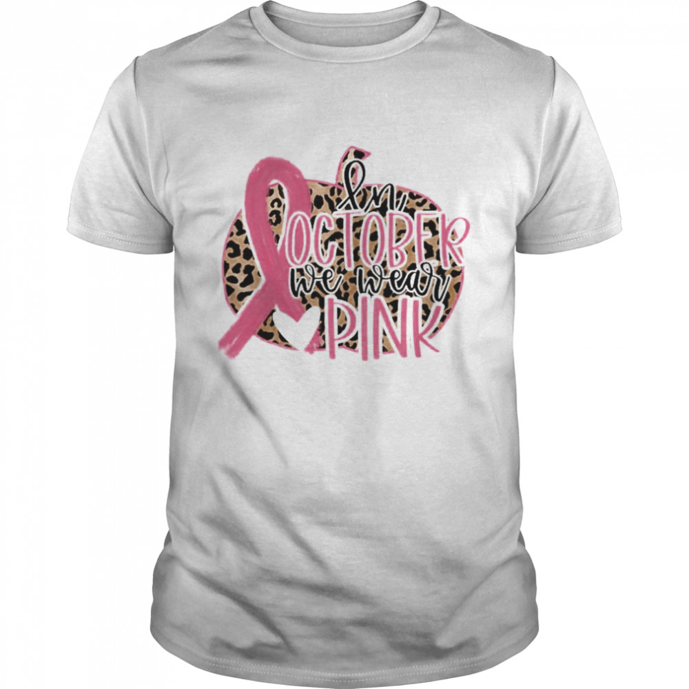 in October We Wear Pink Breast Cancer Leopard shirt