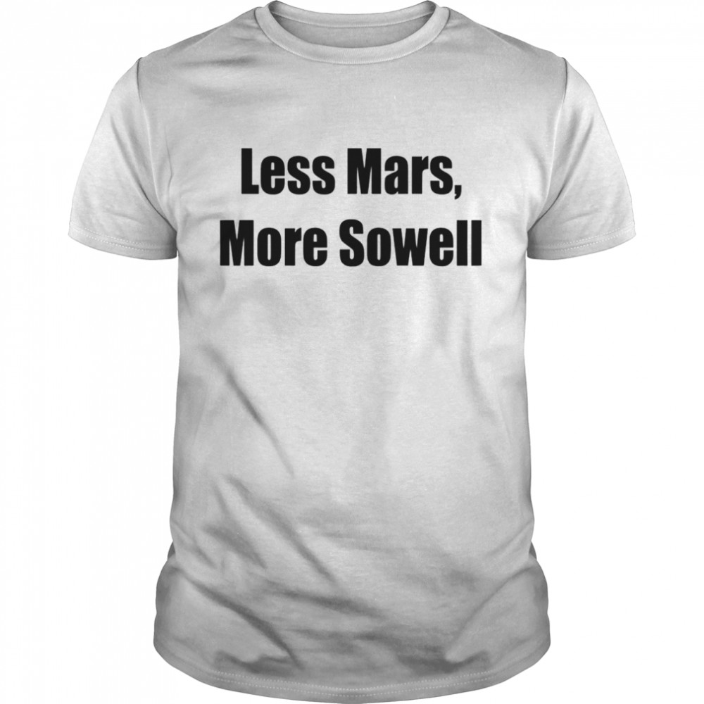 Less Mars more sowell shirt