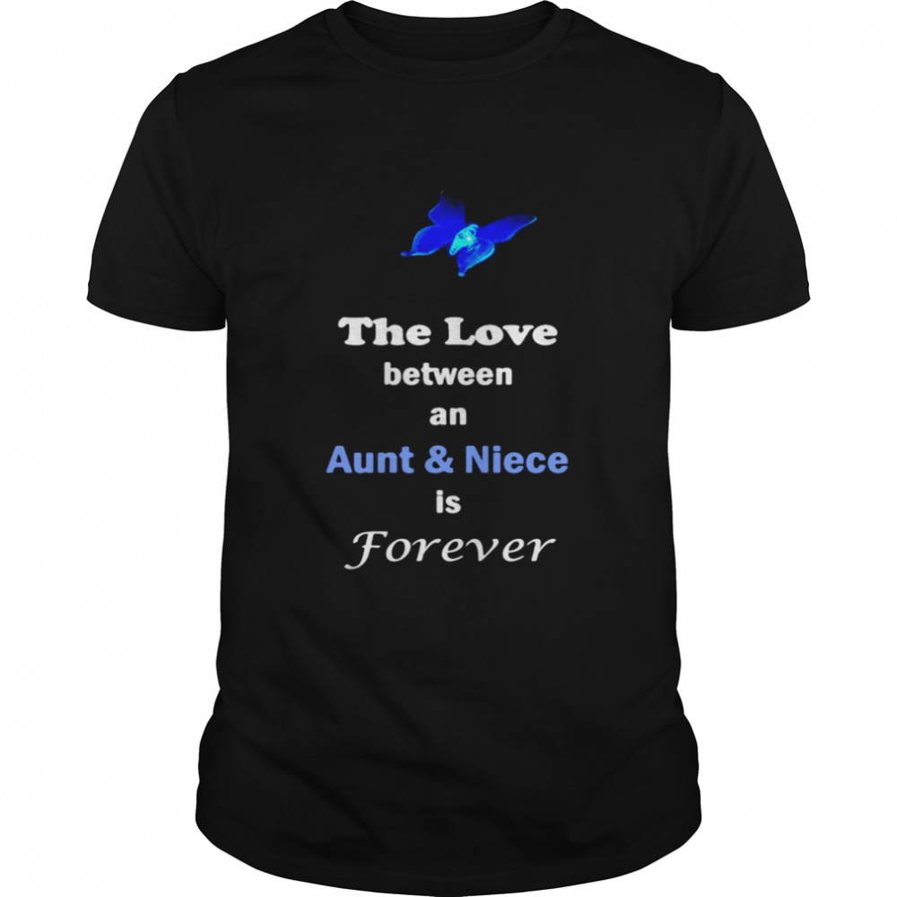 The Love Between An Aunt And Niece Is Forever T-shirt