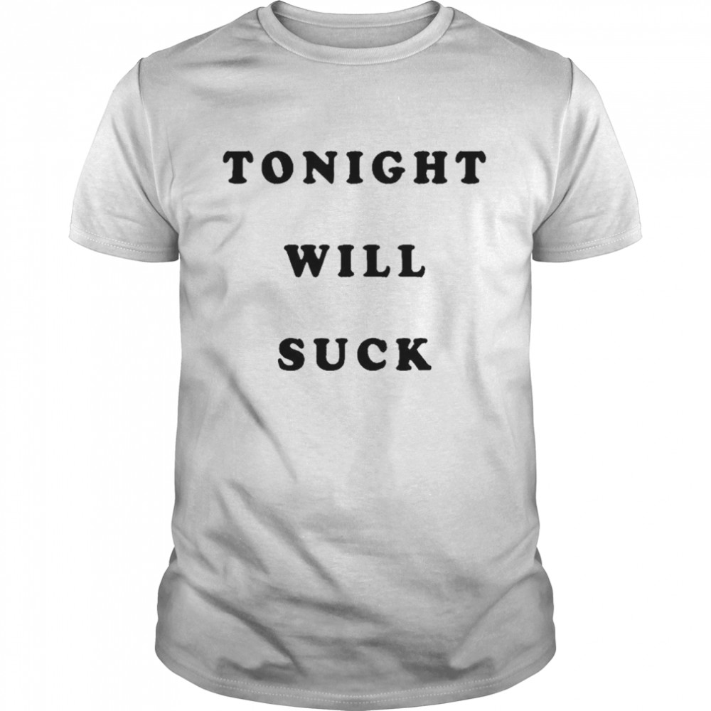 Tonight will suck T-shirt