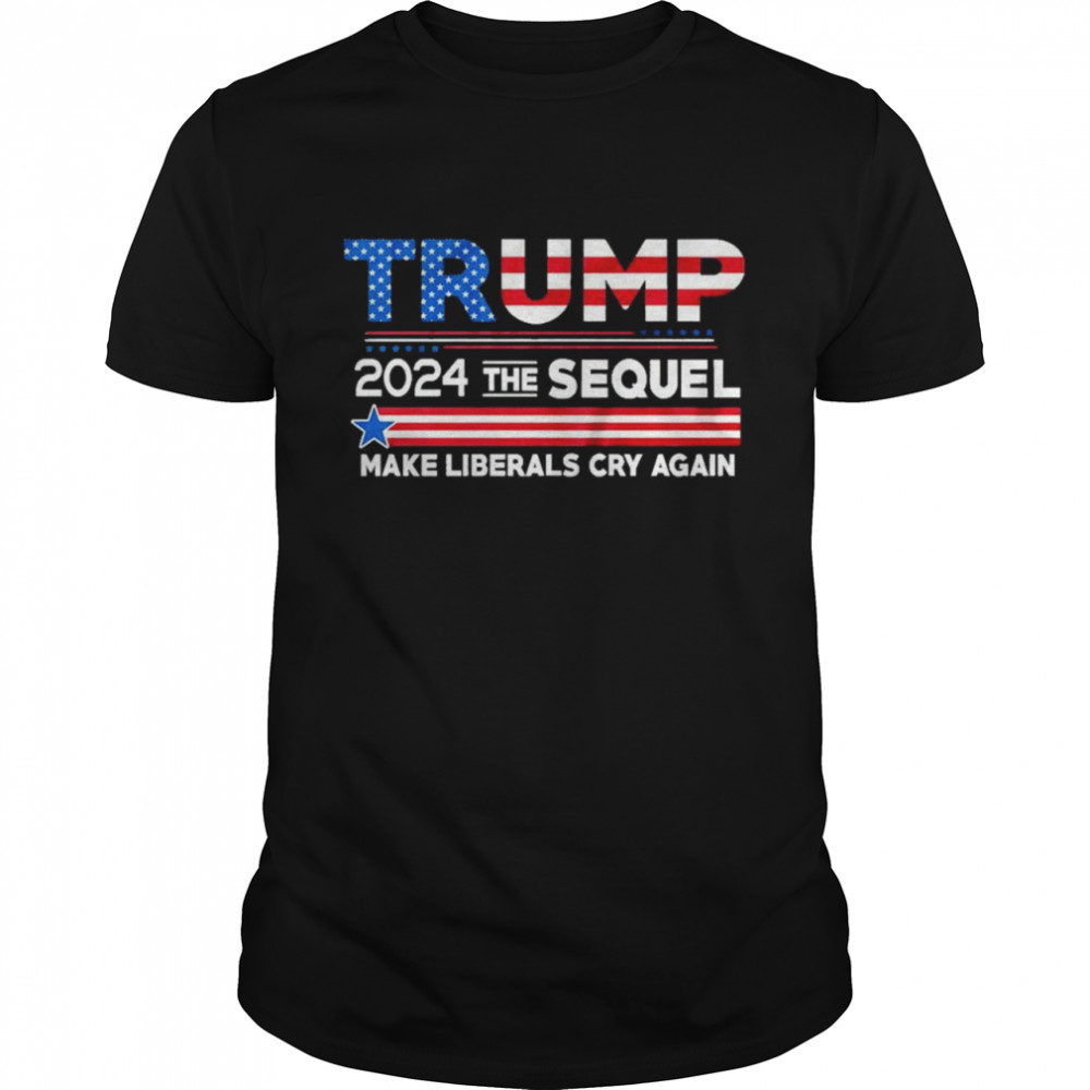 Trump 2024 the sequel make liberals cry again shirt Classic Men's T-shirt