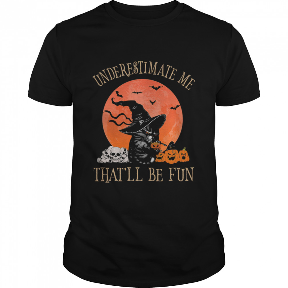 Black Cat Witch Underestimate Me Thatll Be Fun Halloween shirt Classic Men's T-shirt