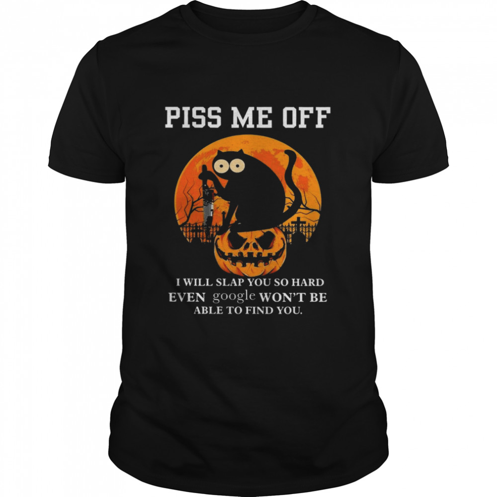 Cat Piss me off i will slap you so hard even google won’t be able to find you shirt Classic Men's T-shirt