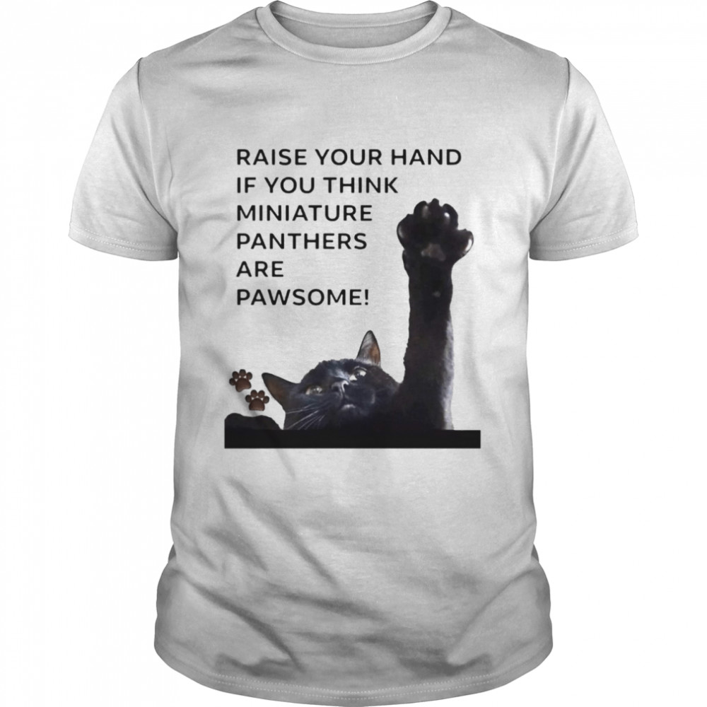 Cat Raise Your Hand If You Think Miniature Panthers Are Pawsome T-shirt Classic Men's T-shirt