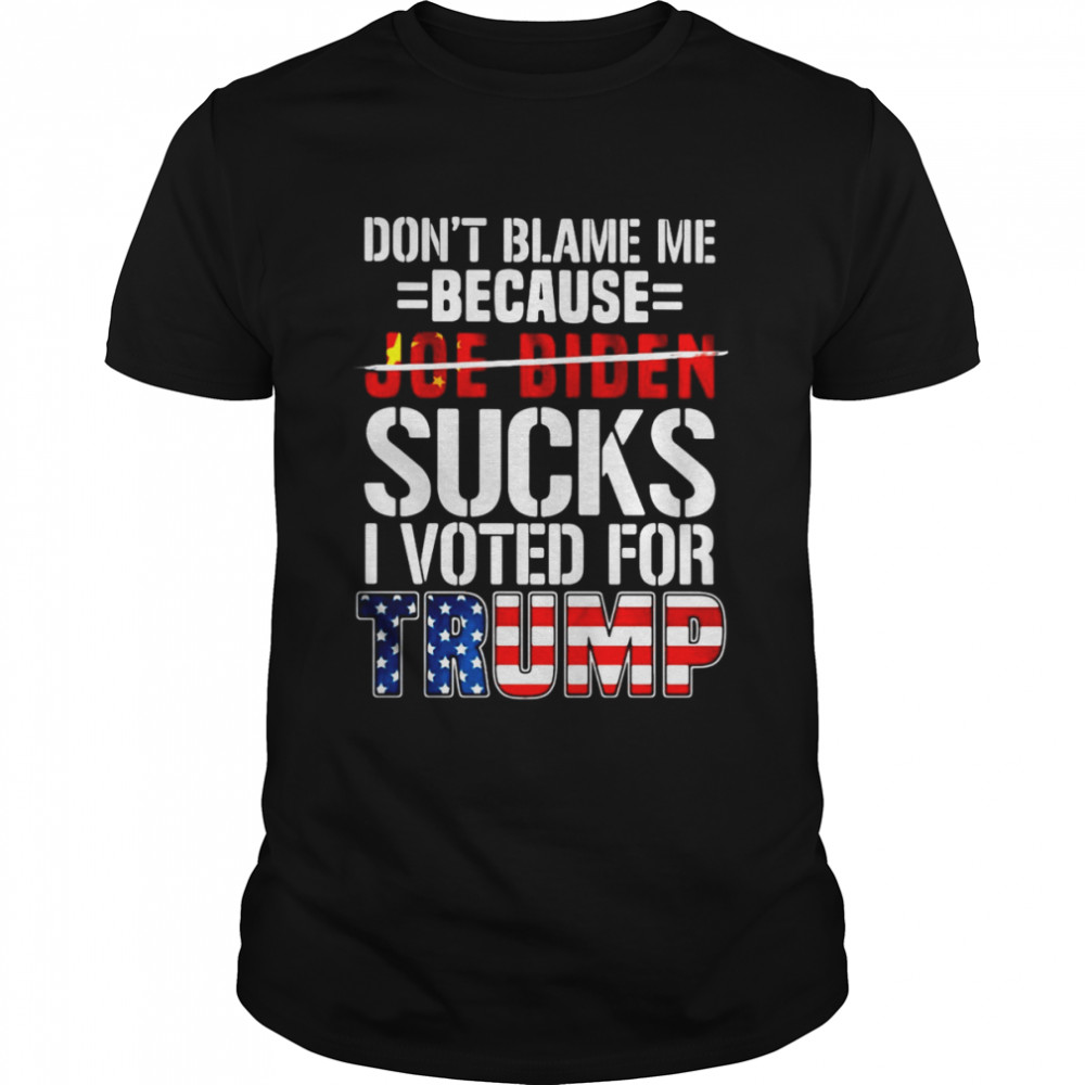 Don’t Blame Me Because Joe Biden Sucks I Voted For Trump American Flag T-shirt Classic Men's T-shirt