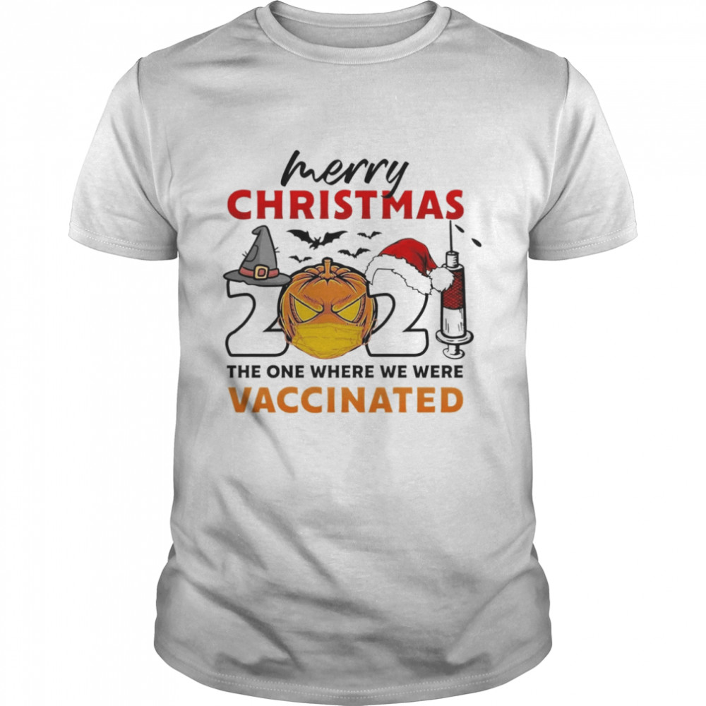 Merry Christmas 2021 The One Where We Were Vaccinated Halloween shirt