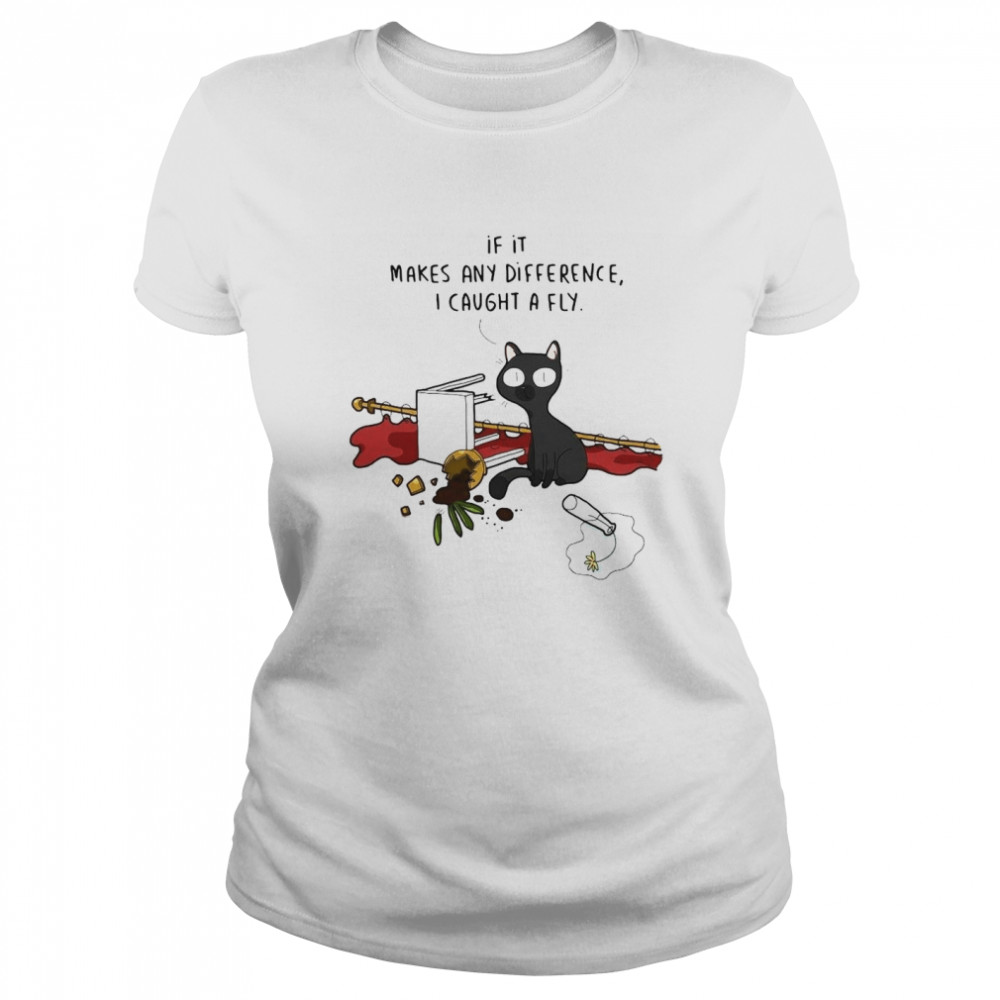 Black cat if it makes any difference I caught a fly shirt Classic Women's T-shirt
