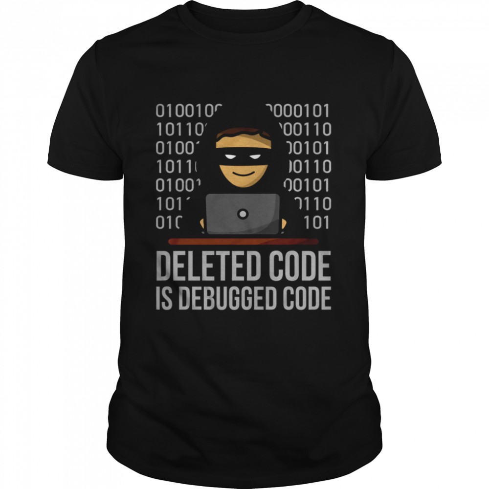 Deleted code is debugged code shirt