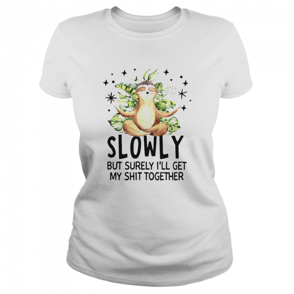 Monkey Yoga Slowly But Surely I’ll Get My Shit Together T-shirt Classic Women's T-shirt