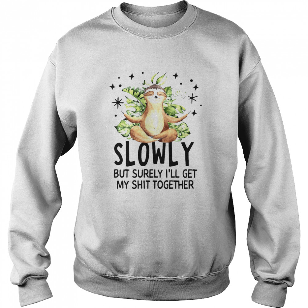 Monkey Yoga Slowly But Surely I’ll Get My Shit Together T-shirt Unisex Sweatshirt