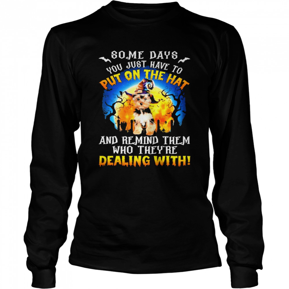 YorkShire Terrier Remind Them Who Theyre Dealing With Halloween shirt Long Sleeved T-shirt