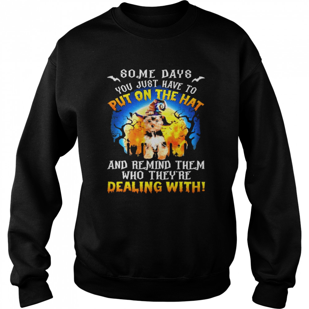 YorkShire Terrier Remind Them Who Theyre Dealing With Halloween shirt Unisex Sweatshirt
