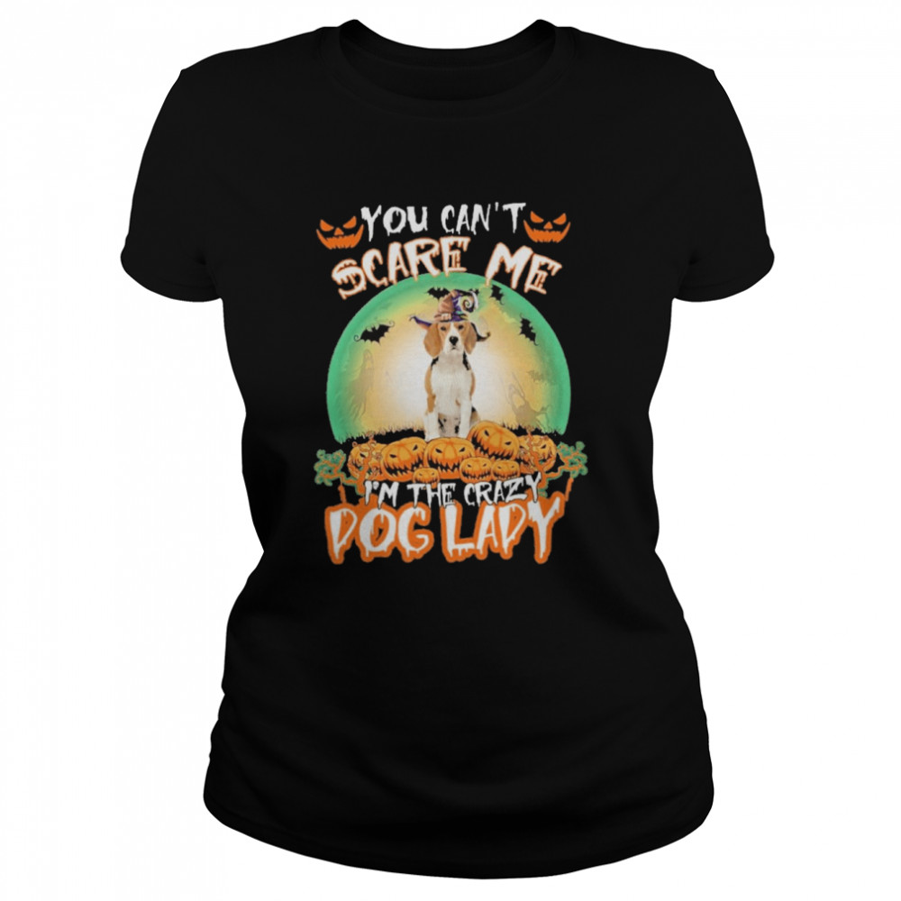 You Cant Scare Me Beagle Im The Crazy Dog Lady Halloween shirt Classic Women's T-shirt