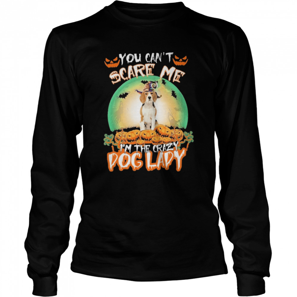 You Cant Scare Me Beagle Im The Crazy Dog Lady Halloween shirt Long Sleeved T-shirt