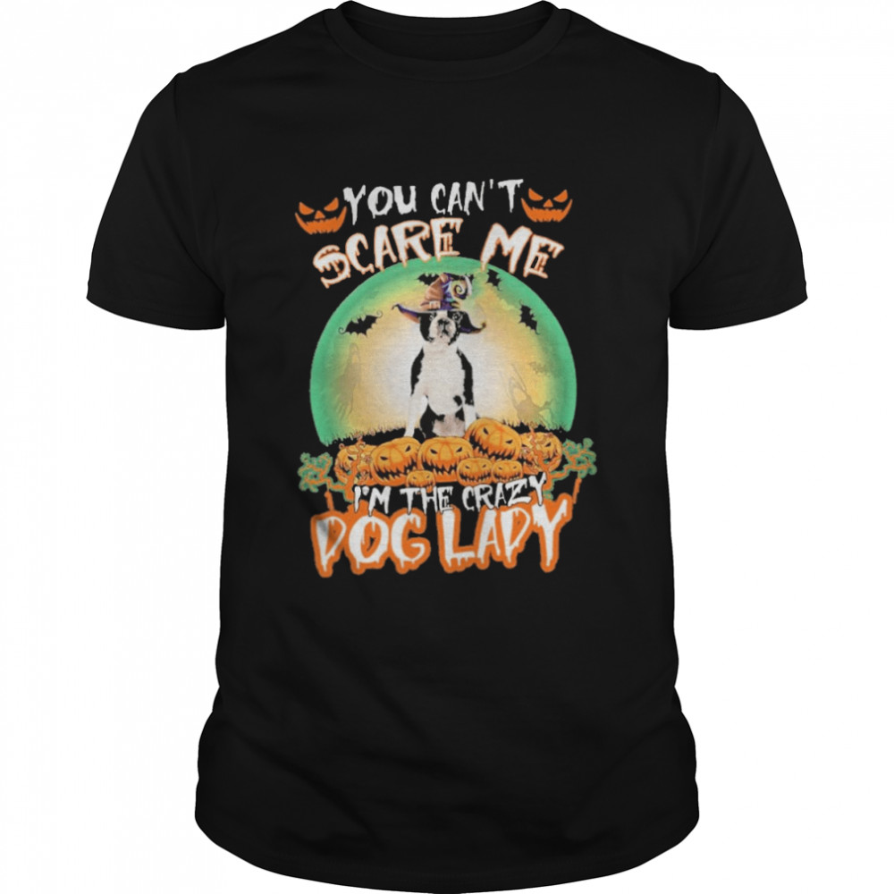 You Cant Scare Me Boston Terrier Im The Crazy Dog Lady Halloween shirt Classic Men's T-shirt