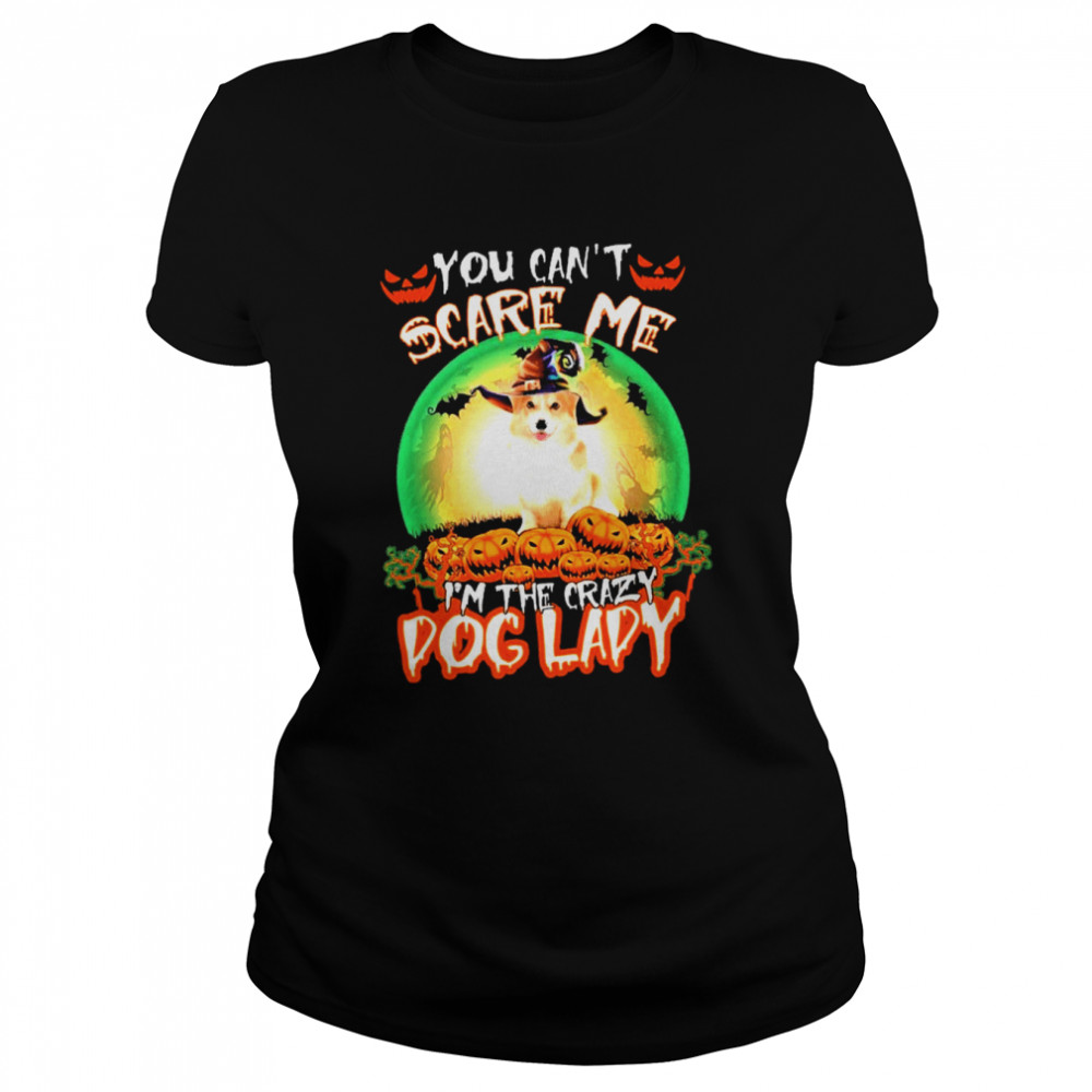 You Cant Scare Me Corgi Im The Crazy Dog Lady Halloween shirt Classic Women's T-shirt