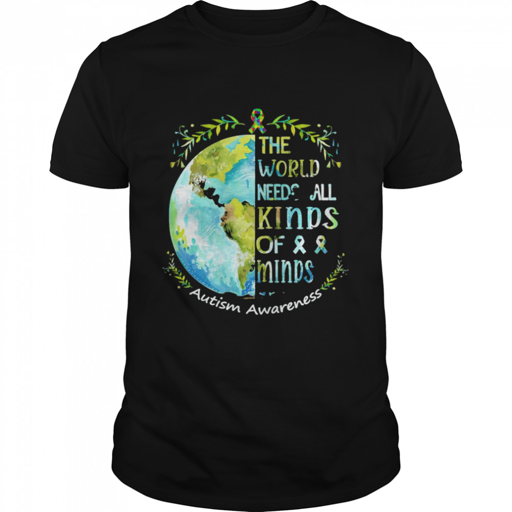 The world needs all kinds of minds t-shirt