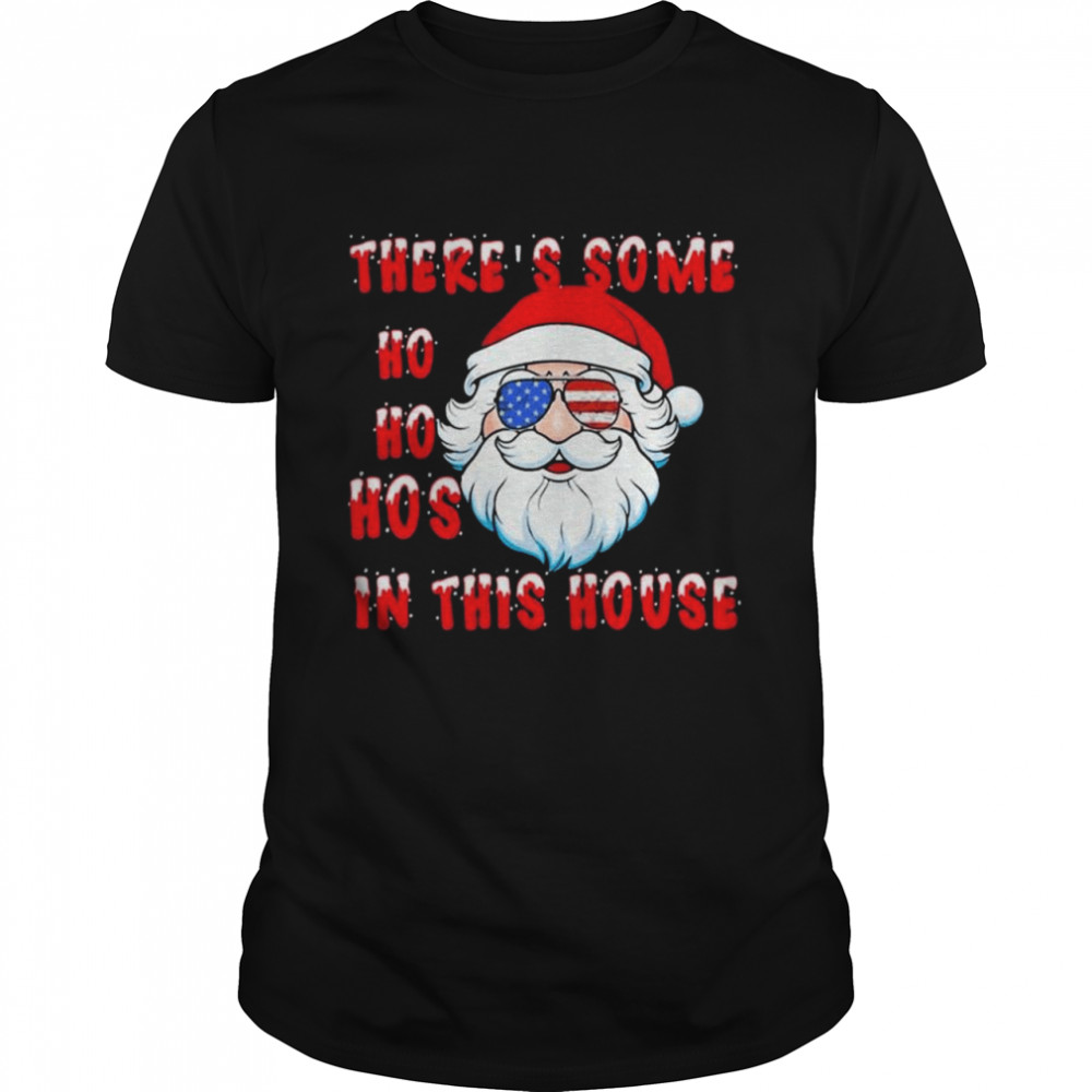 Santa there’s some Ho Ho Hos in this house christmas shirt Classic Men's T-shirt